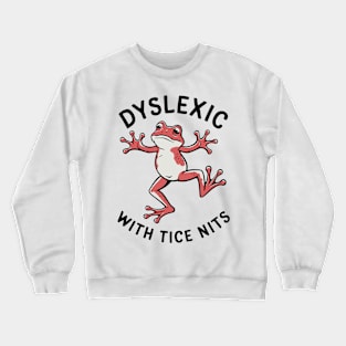 Dyslexic with tice nits Crewneck Sweatshirt